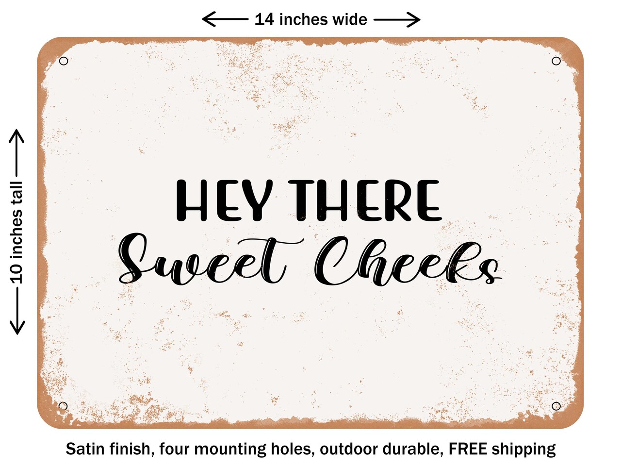 DECORATIVE METAL SIGN - Hey there Sweet Cheeks - 5 - Vintage Rusty Look